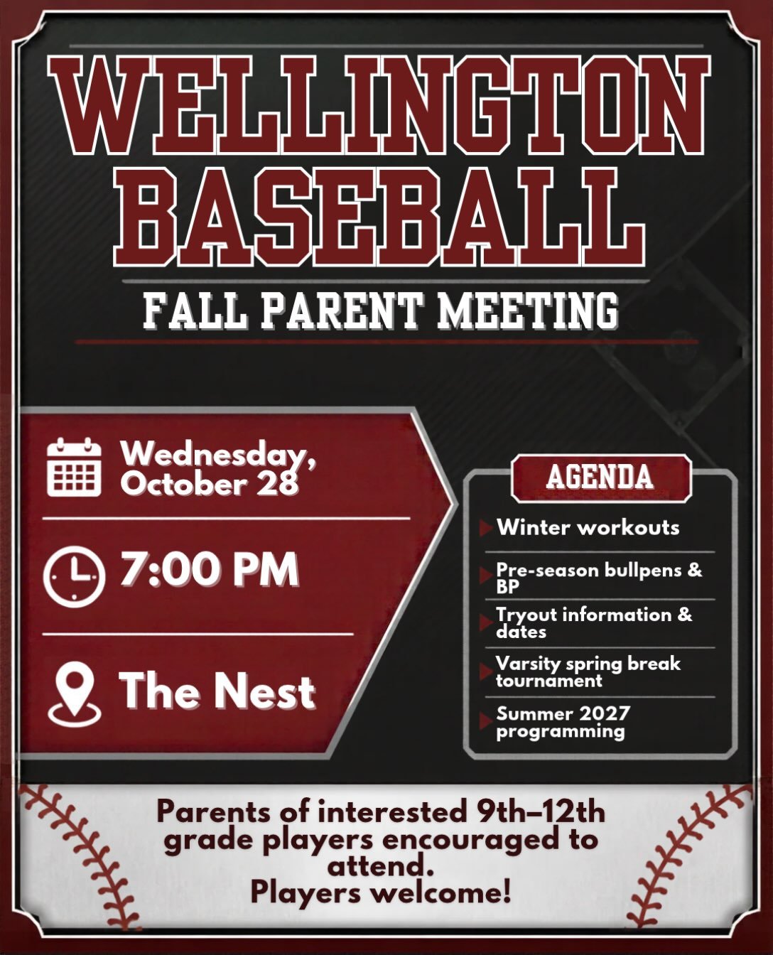 Join us for our Fall Informational Parent Meeting:
 📅 Wednesday, October 28 🕖 7:00 PM 📍 The Nest

We’ll discuss winter workouts, pre-season bullpen and batting practice sessions, tryout information and dates, the varsity spring break tournament, and summer 2027 programming.

Parents of all interested 9th–12th grade players are encouraged to attend. Players are welcome, too!

Come hear what’s ahead for Wellington Baseball. See you at the Nest!
